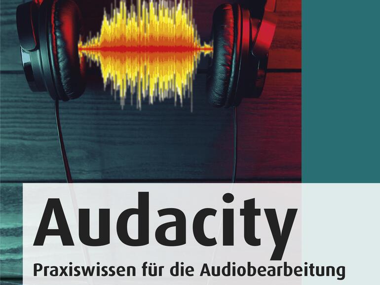 Audacity – Praxiswissen für die Audiobearbeitung