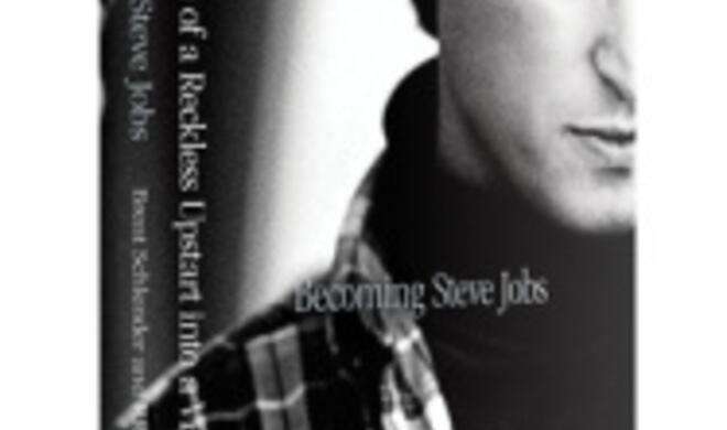 Becoming Steve Jobs: The Evolution Of A Reckless Upstart Into A Visionary Leader
