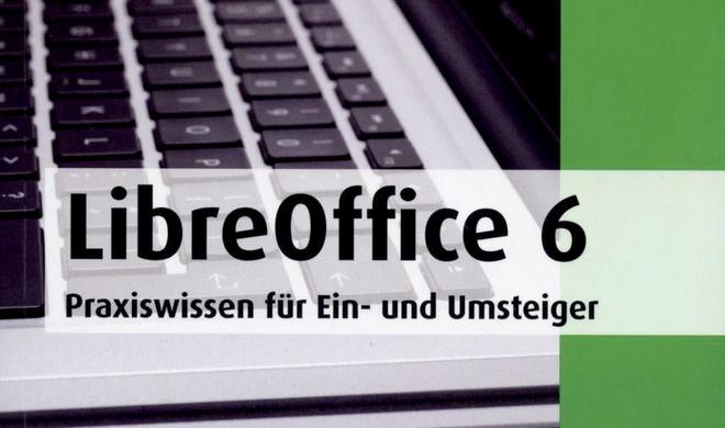 Libreoffice 6: Praxiswissen für Ein- und Umsteiger